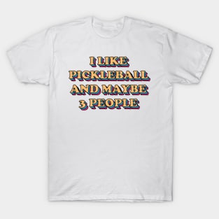 I like pickleball and maybe 3 people T-Shirt